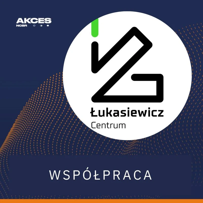 AKCES NCBR SP. Z O.O. I CENTRUM ŁUKASIEWICZ WSPÓLNIE DLA BUDOWY EKOSYSTEMU INNOWACJI