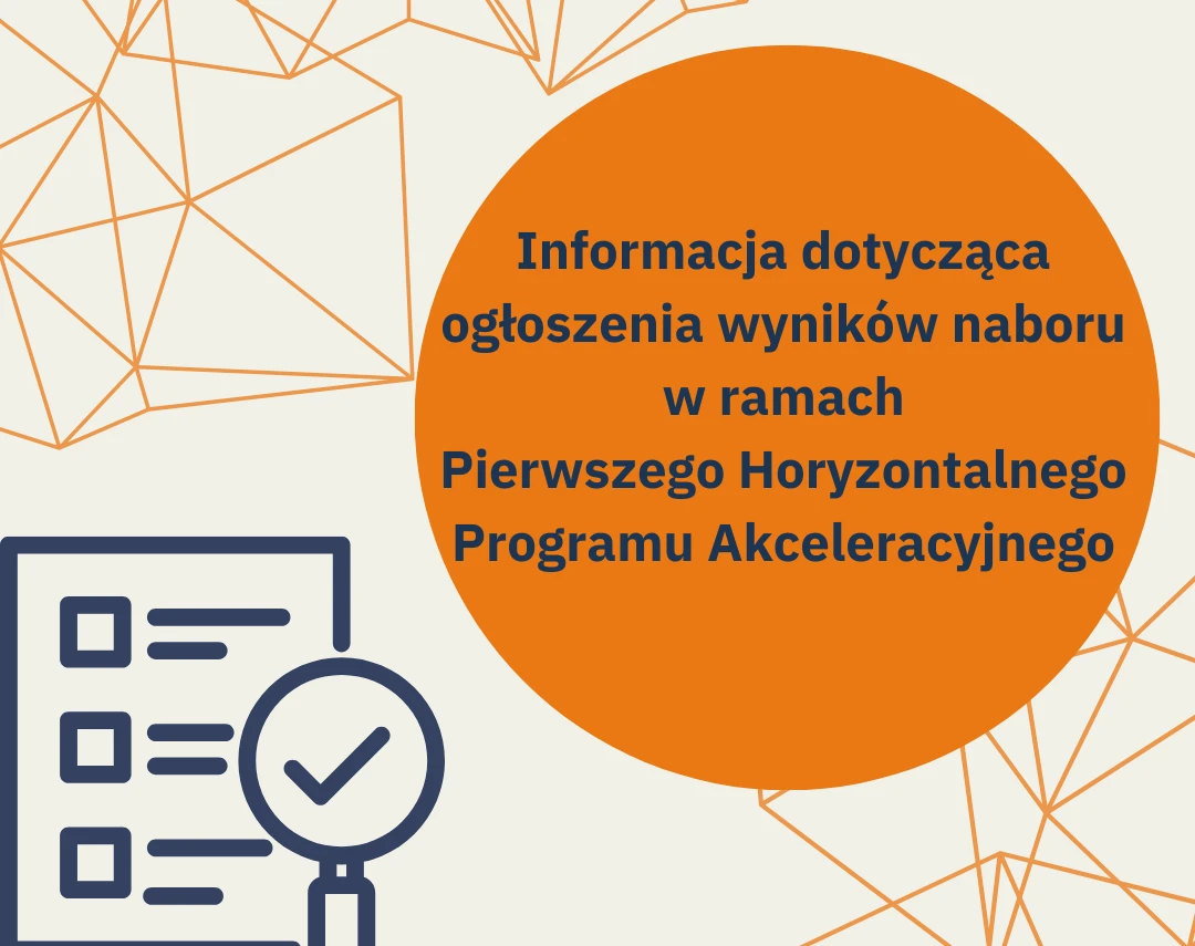 Informacja dotycząca rozstrzygnięcia naboru do Pierwszego Horyzontalnego Programu Akceleracyjnego oraz procedury weryfikacji