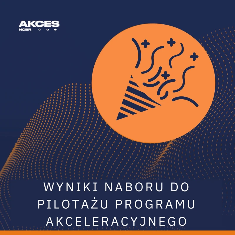 Wyniki naboru do pilotażu programu akceleracyjnego Akces NCBR