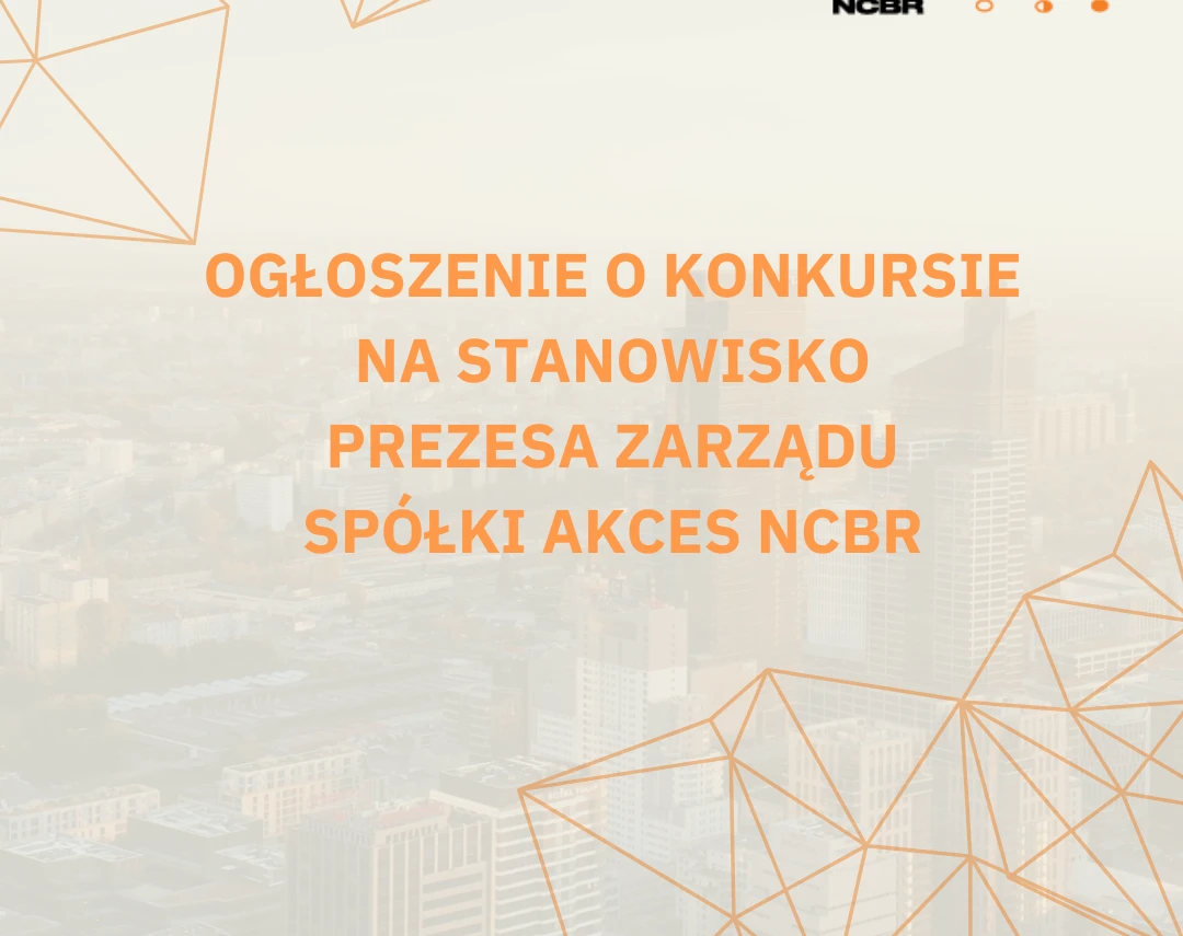 OGŁOSZENIE O KONKURSIE NA STANOWISKO PREZESA ZARZĄDU  SPÓŁKI AKCES NCBR