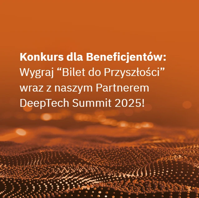 Konkurs dla Beneficjentów: Wygraj "Bilet do Przyszłości" z naszym Partnerem DeepTech Summit 2025